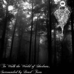 To Walk the World of Shadows, Surrounded by Dead Trees